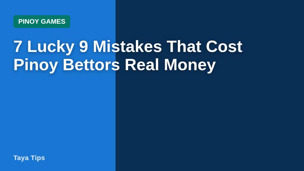 7 Lucky 9 Mistakes That Cost Pinoy Bettors Real Money
