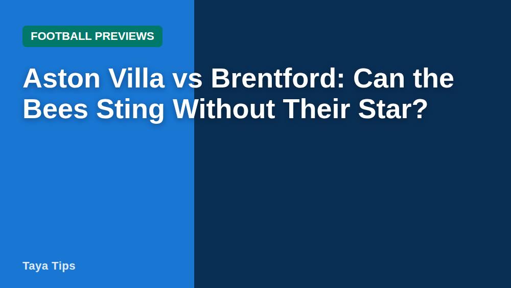 Aston Villa vs Brentford: Can the Bees Sting Without Their Star?