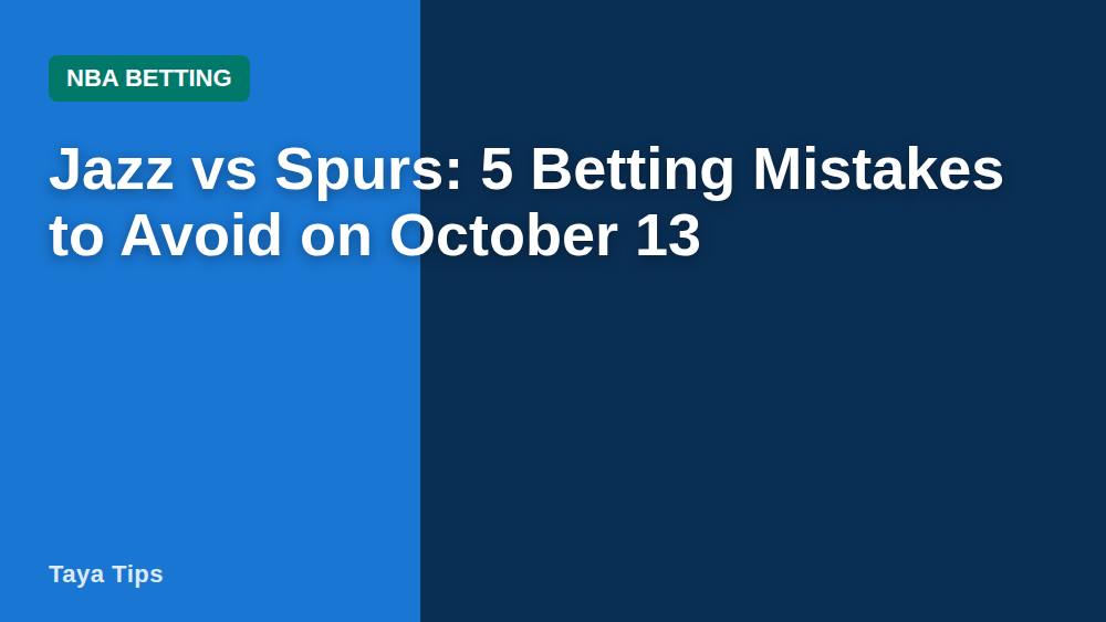 Jazz vs Spurs: 5 Betting Mistakes to Avoid on October 13