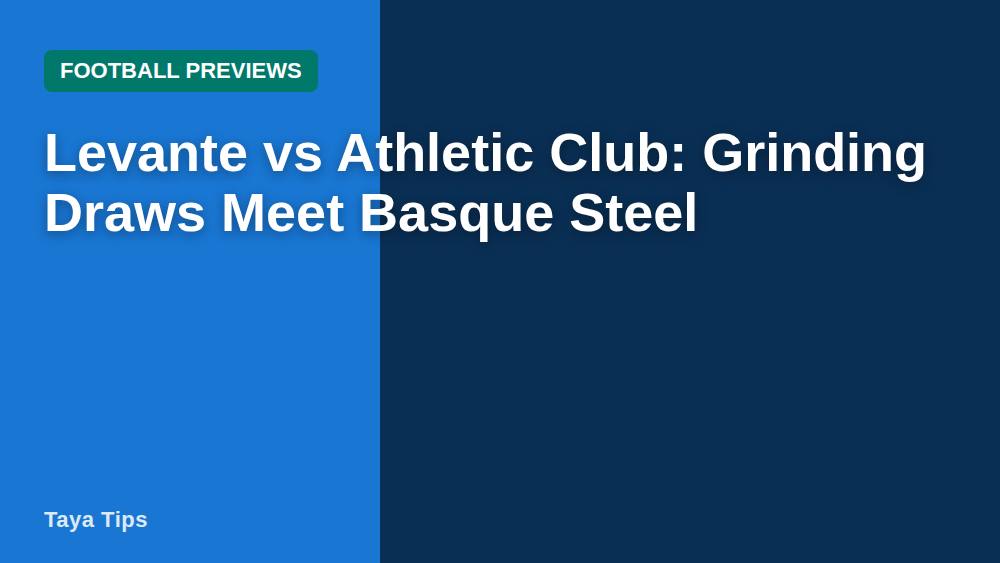 Levante vs Athletic Club: Grinding Draws Meet Basque Steel